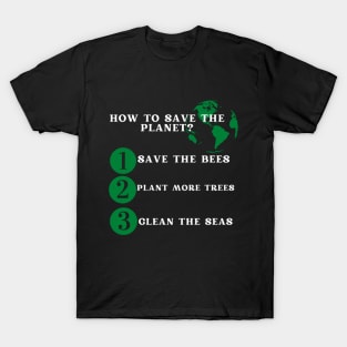 Save the Bees, Plant More Trees, Clean The Seas T-Shirt